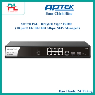 Switch PoE+ Draytek Vigor P2100 (10 port/ 10/100/1000 Mbps/ SFP/ Managed) - Hàng Chính Hãng