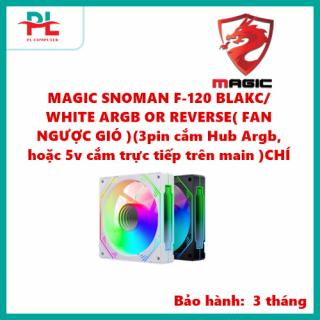 MAGIC SNOMAN F-120 BLAKC/ WHITE ARGB OR REVERSE( FAN NGƯỢC GIÓ )(3pin cắm Hub Argb, hoặc 5v cắm trực tiếp trên main )CHÍNH HÃNG LKC				 