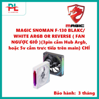 MAGIC SNOMAN F-130 BLAKC/ WHITE ARGB OR REVERSE ( FAN NGƯỢC GIÓ )(3pin cắm Hub Argb, hoặc 5v cắm trực tiếp trên main) CHÍNH HÃNG LKC